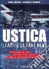 Ustica, i fatti e le fake news. Cronaca di una storia italiana fra Prima e Seconda Repubblica libro