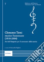 Clemente Terni musico francescano (1918-2004). Atti del Simposio per il centenario dalla nascita. Nuova ediz. libro