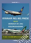 Ryanair nel Bel Paese. Cronaca di una colonizzazione. Nuova ediz. libro