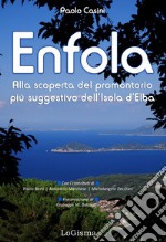 Enfola. Alla scoperta del promontorio più suggestivo dell'Isola d'Elba libro