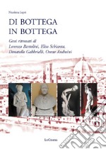 Di bottega in bottega. Gessi ritrovati di Lorenzo Bartolini, Eliso Schianta, Donatello Gabbrielli, Oreste Andreini libro