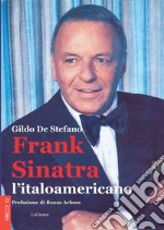 Frank Sinatra, l'italoamericano. Nuova ediz. libro