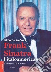 Frank Sinatra, l'italoamericano. Nuova ediz. libro di De Stefano Gildo