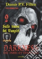 Sulle tracce dei vampiri. Darkness. The angel of vengeance. Vol. 2