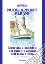 Nuovi appunti elbani. Curiosità e aneddoti per turisti e amanti dell'Isola d'Elba. Nuova ediz. libro