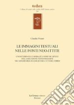 Le immagini testuali nelle fonti ittite. Uno studio sulle modalità comunicative e sulla relazione testo-immagine nel mondo siro-anatolico dell'età del ferro