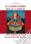 Il laboratorio delle camicie e altre memorie di Pescia, piccola città della Toscana libro