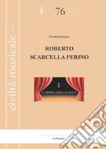 Roberto Scarcella Perino. L'opera lirica oggi. Nuova ediz.. Vol. 1