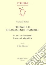 Firenze e il Rinascimento invisibile. La musica al tempo di Lorenzo il Magnifico. Con CD-Audio libro