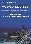 Piloti di se stessi. Qualsiasi obiettivo ambizioso si raggiunge con un primo passo: decidere di mettersi in gioco libro