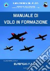 Manuale di volo in formazione. Guida teorica del pilota. Fondamenti del Volo in formazione basati su protocolli di Formation And Safety Team libro