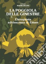 La poggiola delle ginestre. L'irrequieta adolescenza di Ettore