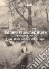 Italiano Franchi pittore. Pescia 1860-1926. Fuori dalle nebbie del tempo. Nuova ediz. libro