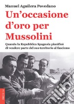 Un'occasione d'oro per Mussolini. Quando la Repubblica Spagnola pianificò di vendere parte del suo territorio al fascismo