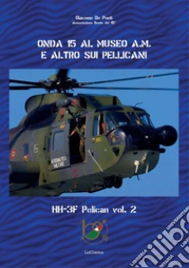Onda 15 al Museo A.M. e altro sui pellicani. HH-3F Pelican. Vol. 2