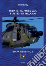 Onda 15 al Museo A.M. e altro sui pellicani. HH-3F Pelican. Vol. 2 libro