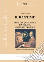 Il ragtime. Storia di quel ritmo sincopato, antenato del jazz libro