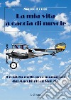 La mia vita a caccia di nuvole. Un pilota molto poco qualunque dal Macchi 416 al Siai 260 libro