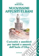 Nuovissimi appunti elbani. Curiosità e aneddoti per turisti e amanti dell'Isola d'Elba libro