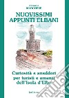 Nuovissimi appunti elbani. Curiosità e aneddoti per turisti e amanti dell'Isola d'Elba libro di Marchese Antonello