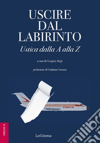 Uscire dal labirinto. Ustica dalla A alla Z libro