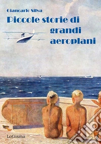 Piccole storie di grandi aeroplani libro