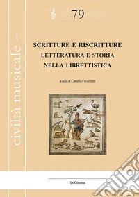 Scritture e riscritture. Letteratura e storia nella librettistica. Ediz. italiana e francese libro