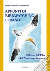Appunti di birdwatching elbano. Avifauna dell'Elba e dell'Arcipelago toscano. Nuova ediz. libro
