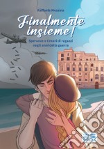 Finalmente insieme! Speranze e timori di ragazzi negli anni della guerra libro