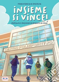 Insieme si vince! Impegno e passioni di ragazzi di oggi