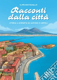 Racconti dalla città. Storie e scoperte di giovani a Napoli libro