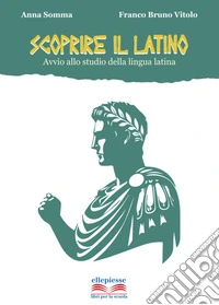 Scoprire il latino. Avvio allo studio della lingua latina. Per la Scuola media. Con e-book. Con espansione online libro