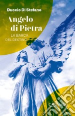 Angelo di pietra. La barca del destino libro