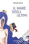 Il mare degli ultimi libro di Alecci Giovanna