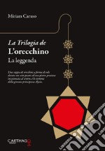 La leggenda. La trilogia de L'orecchino libro