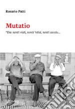 Mutatio. «Da: nenti visti, nenti 'ntisi, nenti sacciu... A: u visti, u 'ntisi e u scrivu» libro