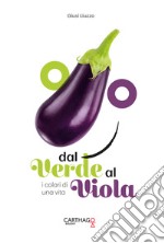 Dal verde al viola. I colori di una vita libro