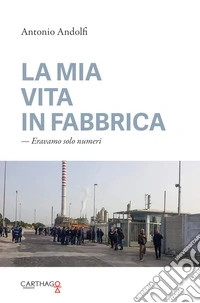 La mia vita in fabbrica. Eravamo solo numeri libro