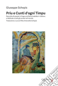 Priu e cunti d'ogni timpu. Raccolta di poesie in lingua siciliana tradotte in italiano e dedicate a tutti gli ennesi del mondo. Testo siciliano a fronte libro