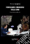 Fioriranno i mandorli sulla luna libro