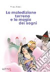 La maledizione terrena e la magia dei sogni libro