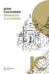 Jean Calogero. Omaggio a Catania. Ediz. illustrata libro