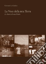 La voce della mia terra. Le storie di mio padre libro