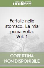 Farfalle nello stomaco. La mia prima volta. Vol. 1 libro