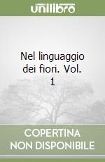 Nel linguaggio dei fiori. Vol. 1 libro