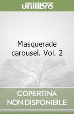 Masquerade carousel. Vol. 2 libro