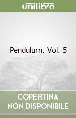 Pendulum. Vol. 5 libro