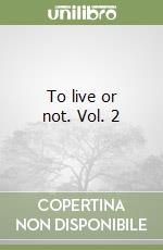 To live or not. Vol. 2 libro