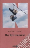 Bye bye vitamine! libro di Khong Rachel