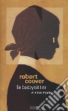 La babysitter e altre storie libro di Coover Robert